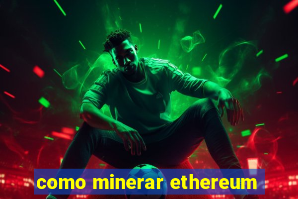 como minerar ethereum